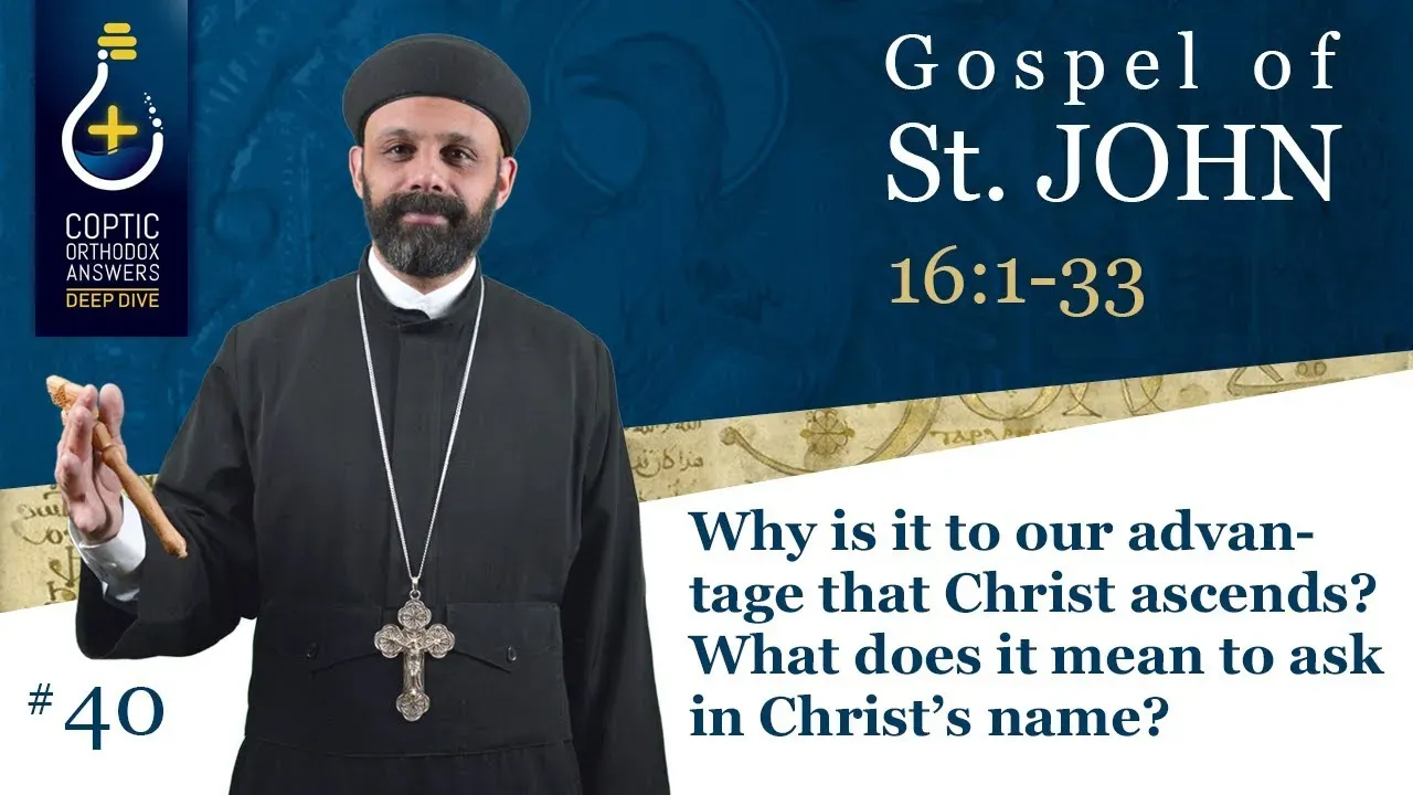 Why is it to our advantage that Christ ascends? What does it mean to ask in Christ’s name?